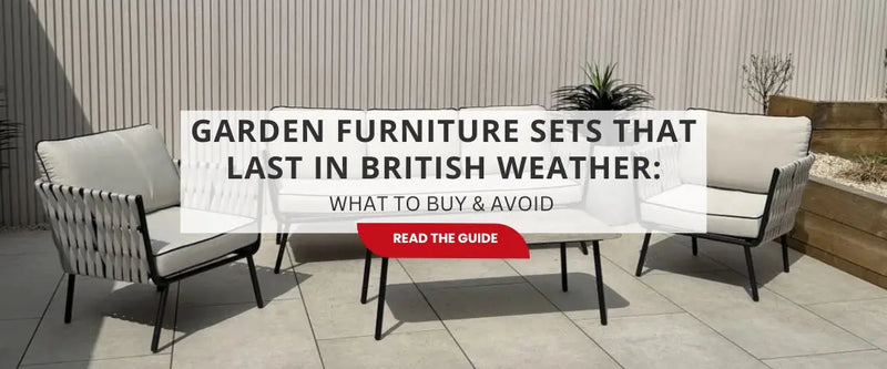 Garden Furniture Sets That Last in British Weather: What to Buy & Avoid